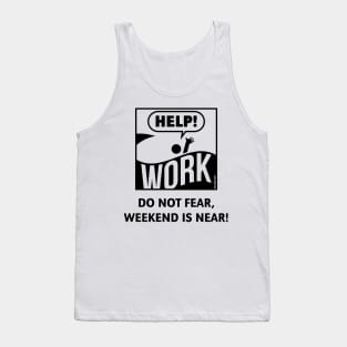 Do Not Fear, Weekend Is Near! (Friday / Work / Black) Tank Top